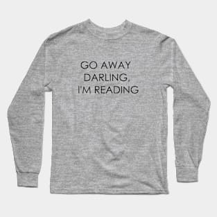 Go Away Darling, I'm Reading Long Sleeve T-Shirt